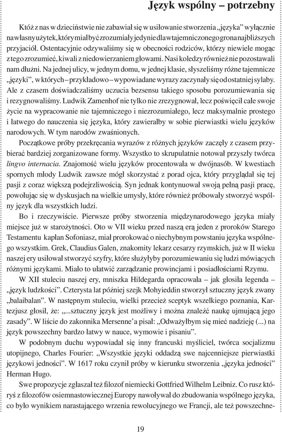 Na jednej ulicy, w jednym domu, w jednej klasie, s yszeli my ró ne tajemnicze j zyki, w których przyk adowo wypowiadane wyrazy zaczyna y si od ostatniej sylaby.