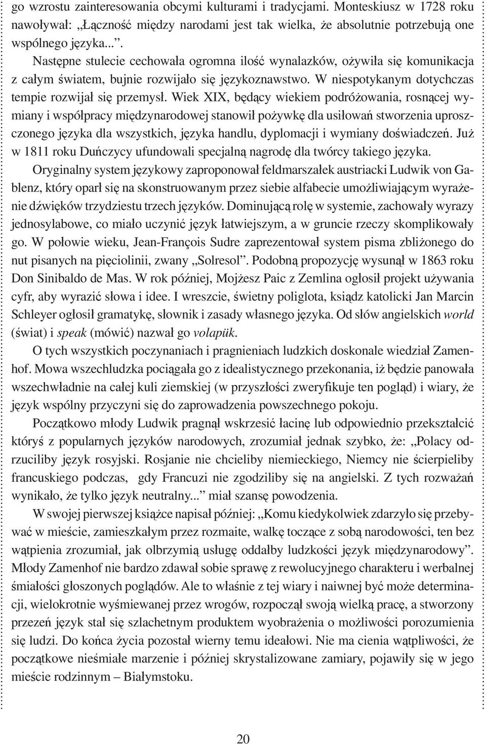 Wiek XIX, b d cy wiekiem podró owania, rosn cej wymiany i wspó pracy mi dzynarodowej stanowi po ywk dla usi owa stworzenia uproszczonego j zyka dla wszystkich, j zyka handlu, dyplomacji i wymiany do