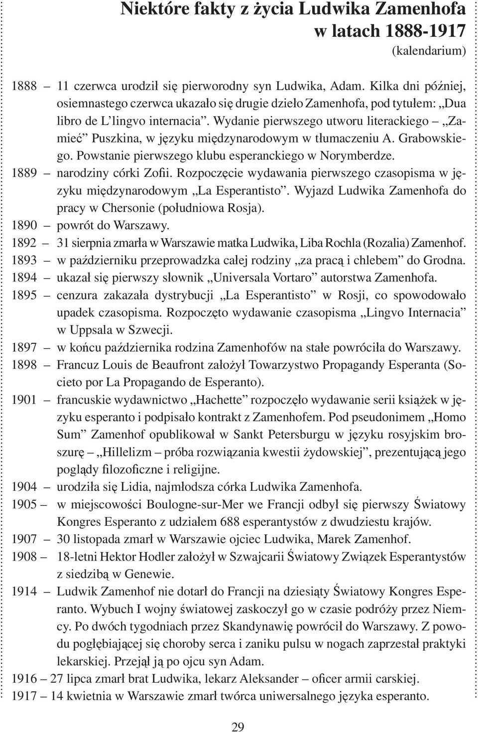 Wydanie pierwszego utworu literackiego Zamie Puszkina, w j zyku mi dzynarodowym w t umaczeniu A. Grabowskiego. Powstanie pierwszego klubu esperanckiego w Norymberdze. 1889 narodziny córki Zo i.