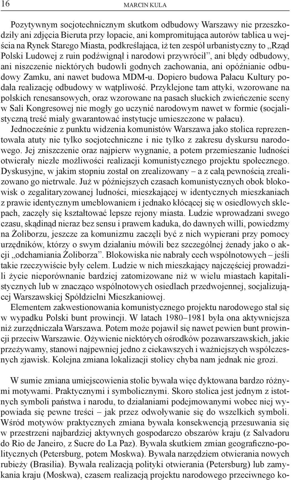 odbudowy Zamku, ani nawet budowa MDM-u. Dopiero budowa Pałacu Kultury podała realizację odbudowy w wątpliwość.