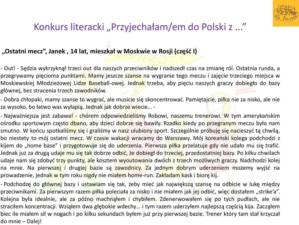 Mamy jeszcze szanse na wygranie tego meczu i zajęcie trzeciego miejsca w Moskiewskiej Młodzieżowej Lidze Baseball-owej.