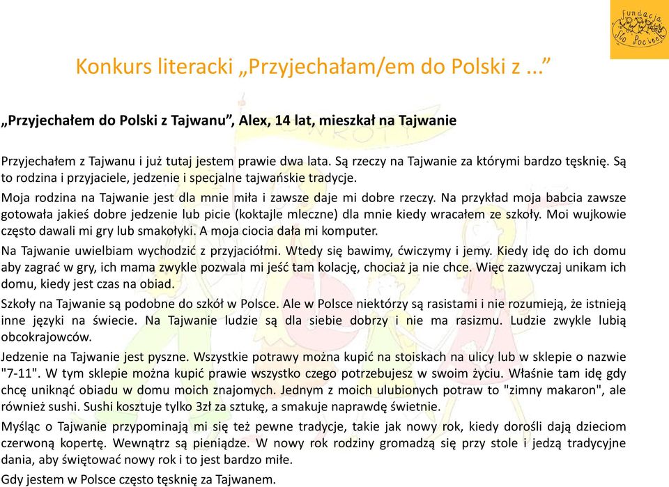 Na przykład moja babcia zawsze gotowała jakieś dobre jedzenie lub picie (koktajle mleczne) dla mnie kiedy wracałem ze szkoły. Moi wujkowie często dawali mi gry lub smakołyki.