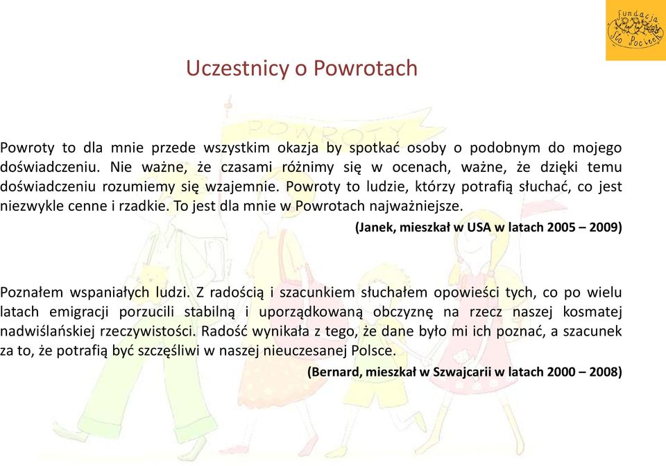 To jest dla mnie w Powrotach najważniejsze. (Janek, mieszkał w USA w latach 2005 2009) Poznałem wspaniałych ludzi.