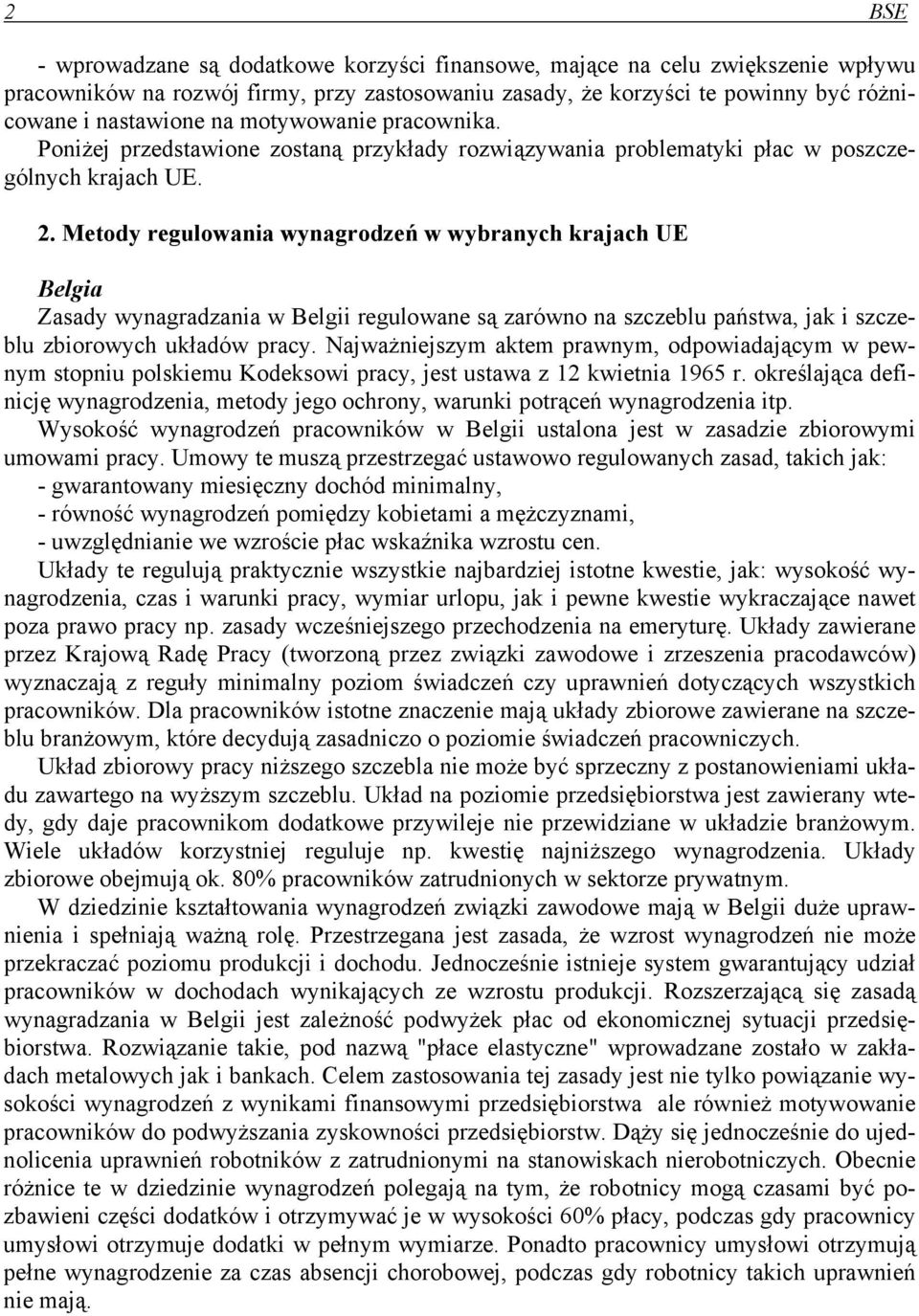 Metody regulowania wynagrodzeń w wybranych krajach UE Belgia Zasady wynagradzania w Belgii regulowane są zarówno na szczeblu państwa, jak i szczeblu zbiorowych układów pracy.