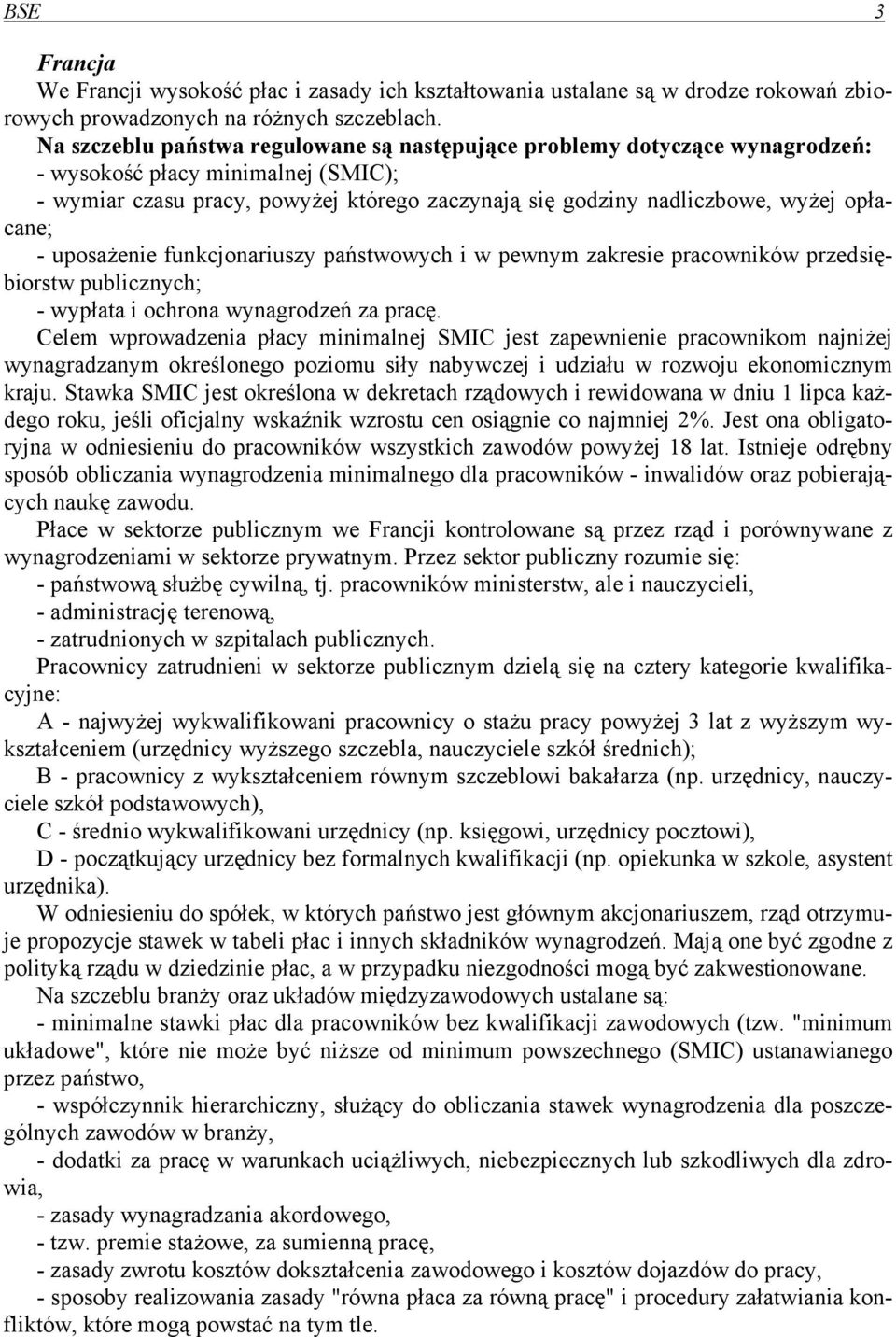 opłacane; - uposażenie funkcjonariuszy państwowych i w pewnym zakresie pracowników przedsiębiorstw publicznych; - wypłata i ochrona wynagrodzeń za pracę.