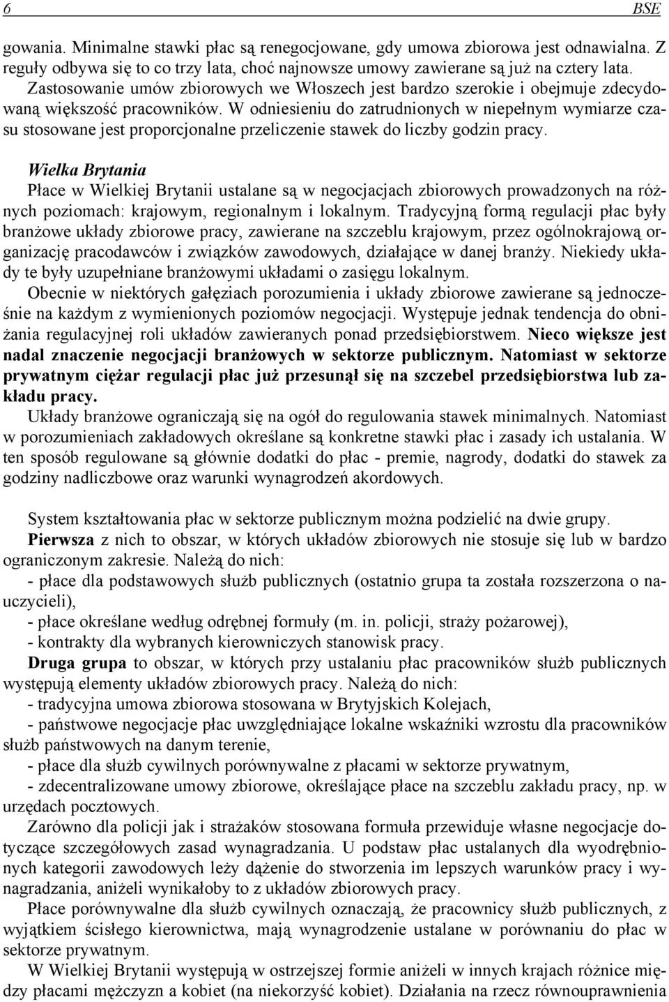 W odniesieniu do zatrudnionych w niepełnym wymiarze czasu stosowane jest proporcjonalne przeliczenie stawek do liczby godzin pracy.