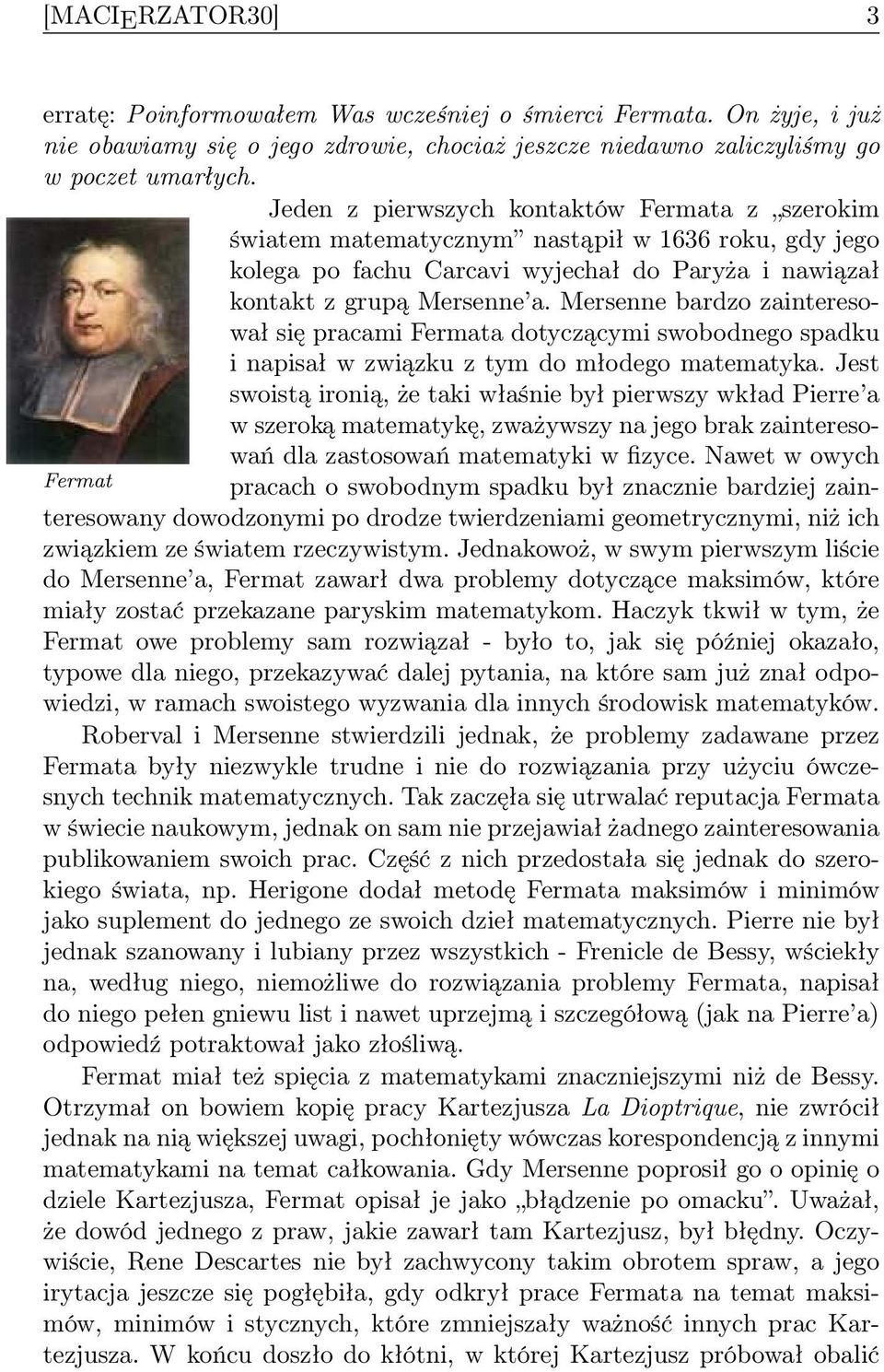 Mersenne bardzo zainteresował się pracami Fermata dotyczącymi swobodnego spadku i napisał w związku z tym do młodego matematyka.