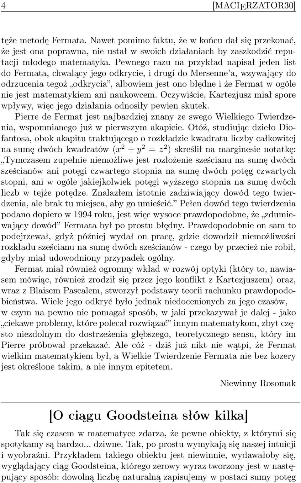 matematykiem ani naukowcem. Oczywiście, Kartezjusz miał spore wpływy, więc jego działania odnosiły pewien skutek.