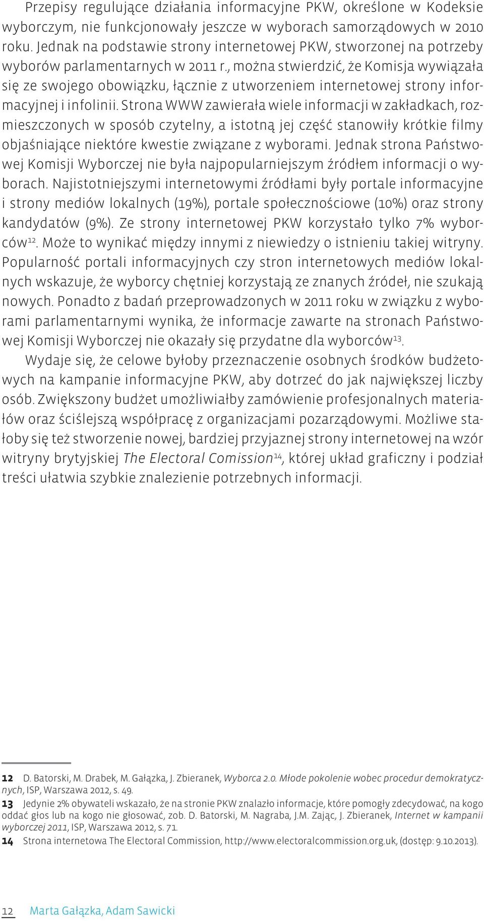 , można stwierdzić, że Komisja wywiązała się ze swojego obowiązku, łącznie z utworzeniem internetowej strony informacyjnej i infolinii.