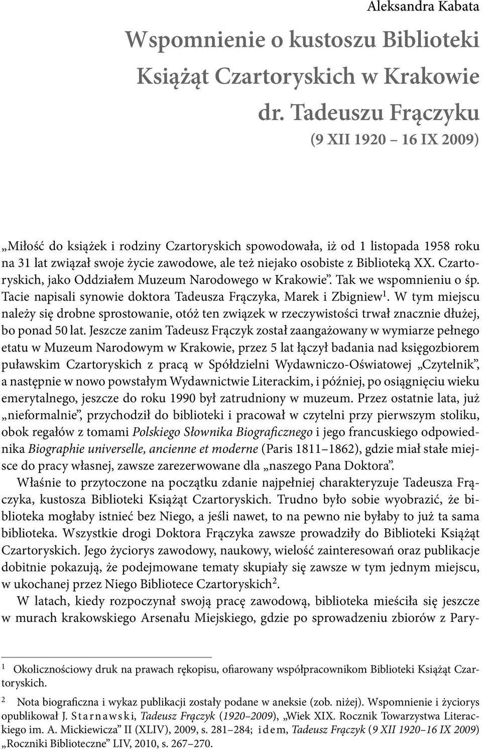 Biblioteką XX. Czartoryskich, jako Oddziałem Muzeum Narodowego w Krakowie. Tak we wspomnieniu o śp. Tacie napisali synowie doktora Tadeusza Frączyka, Marek i Zbigniew 1.