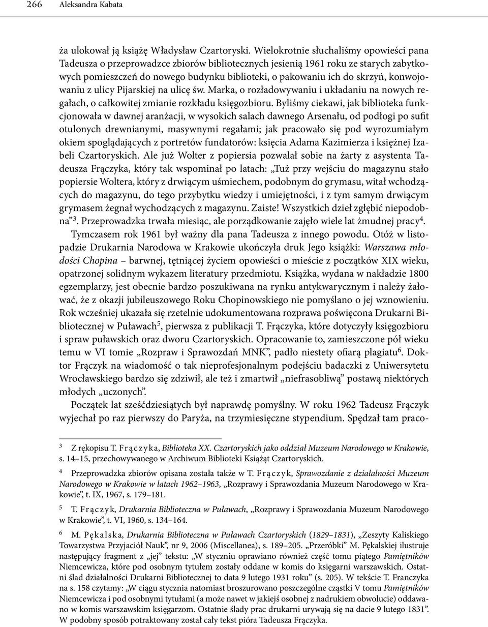 konwojowaniu z ulicy Pijarskiej na ulicę św. Marka, o rozładowywaniu i układaniu na nowych regałach, o całkowitej zmianie rozkładu księgozbioru.