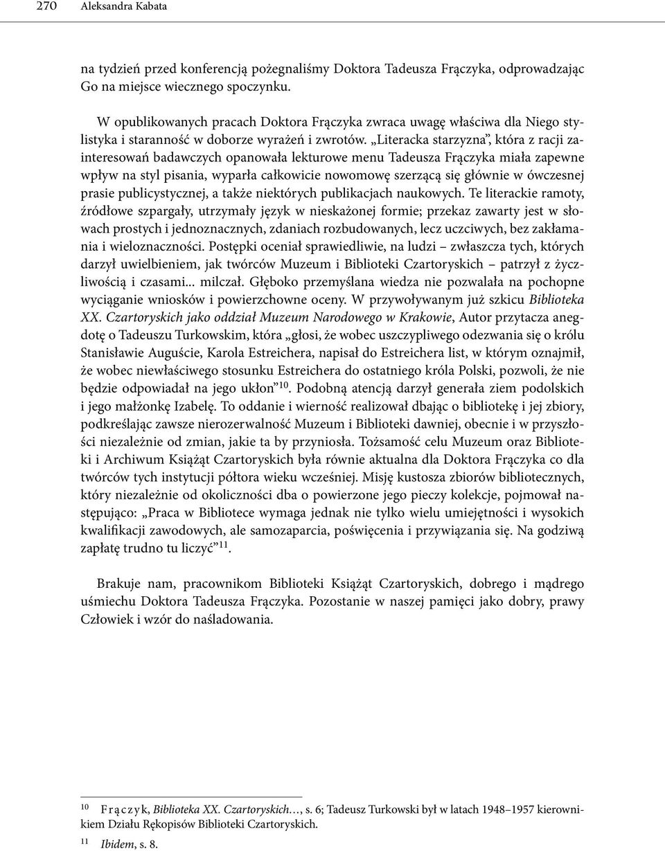 Literacka starzyzna, która z racji zainteresowań badawczych opanowała lekturowe menu Tadeusza Frączyka miała zapewne wpływ na styl pisania, wyparła całkowicie nowomowę szerzącą się głównie w