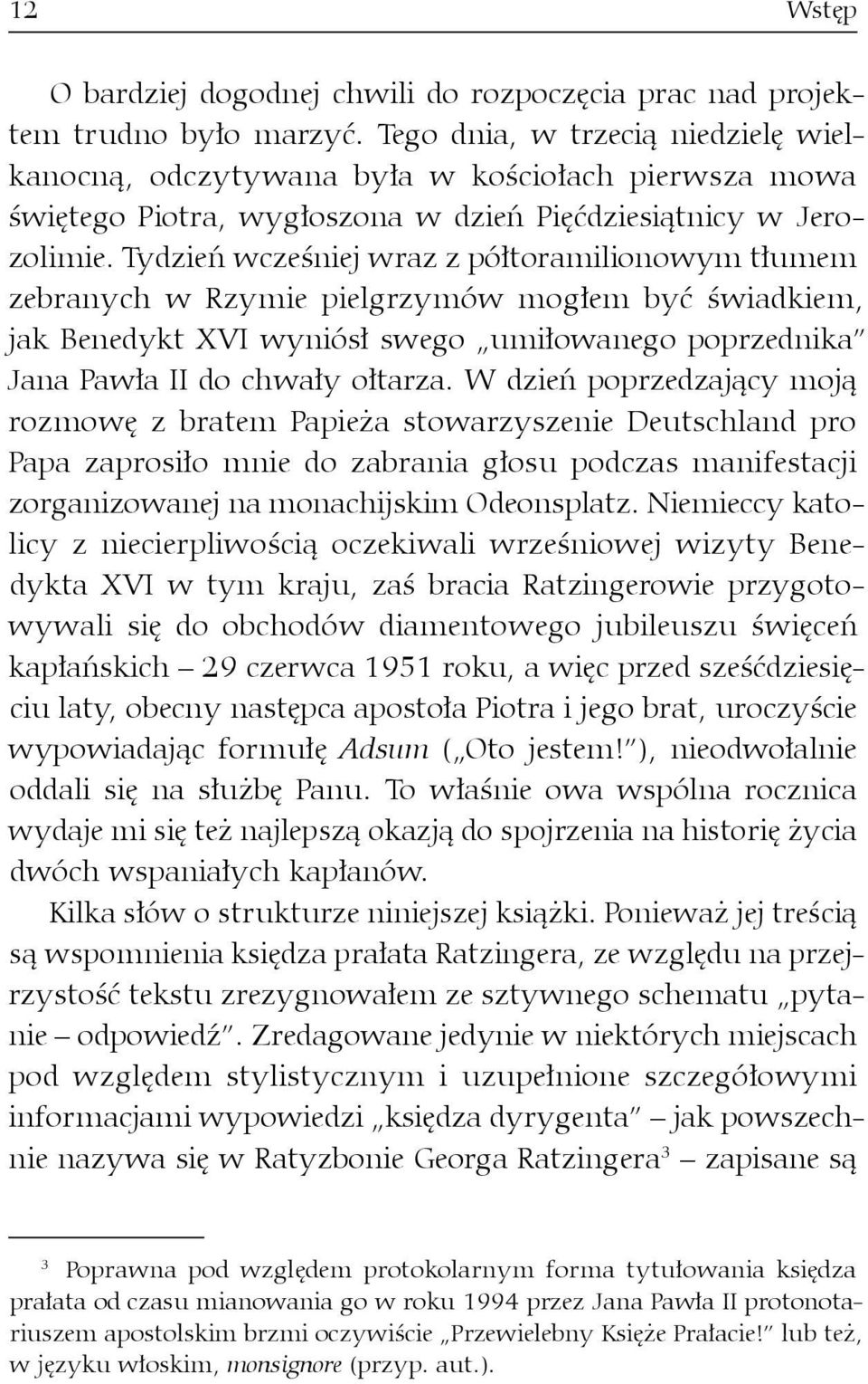 Tydzień wcześniej wraz z półtoramilionowym tłumem zebranych w Rzymie pielgrzymów mogłem być świadkiem, jak Benedykt XVI wyniósł swego umiłowanego poprzednika Jana Pawła II do chwały ołtarza.