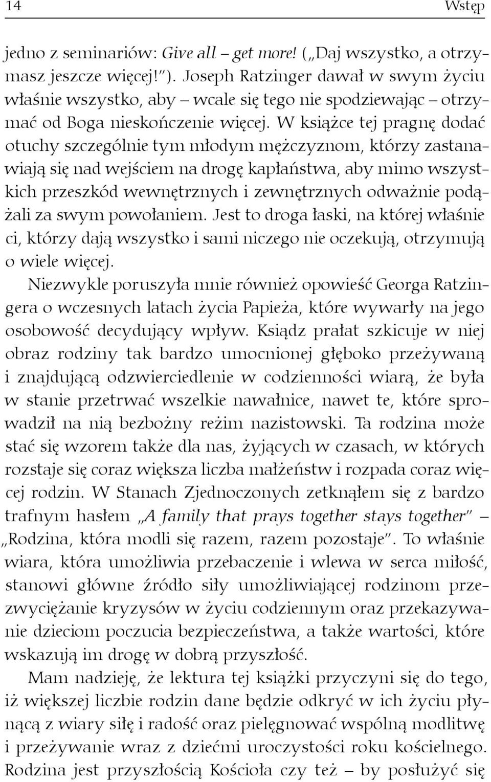 W książce tej pragnę dodać otuchy szczególnie tym młodym mężczyznom, którzy zastanawiają się nad wejściem na drogę kapłaństwa, aby mimo wszystkich przeszkód wewnętrznych i zewnętrznych odważnie