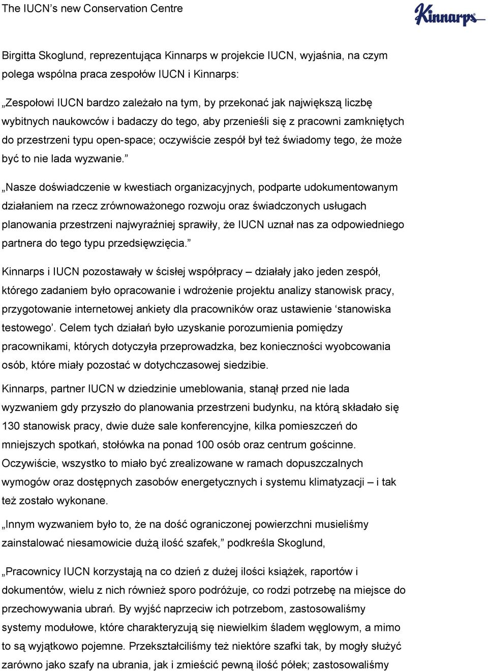 Nasze doświadczenie w kwestiach organizacyjnych, podparte udokumentowanym działaniem na rzecz zrównoważonego rozwoju oraz świadczonych usługach planowania przestrzeni najwyraźniej sprawiły, że IUCN