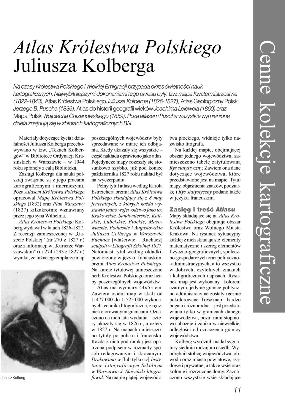 Puscha (1836), Atlas do historii geografii wieków Joachima Lelewela (1850) oraz Mapa Polski Wojciecha Chrzanowskiego (1859).