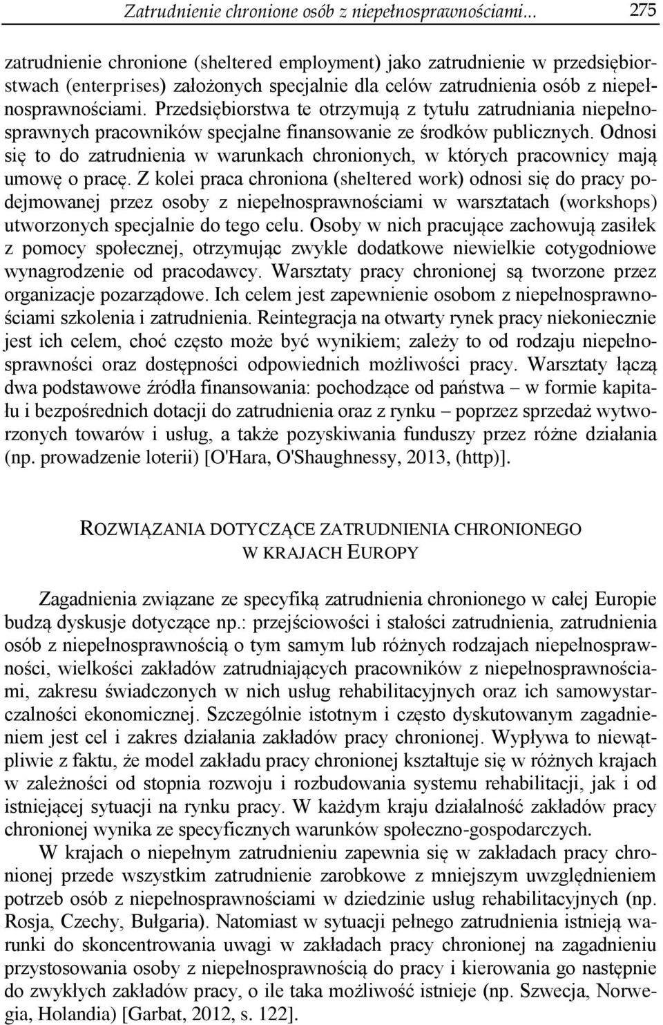 Przedsiębiorstwa te otrzymują z tytułu zatrudniania niepełnosprawnych pracowników specjalne finansowanie ze środków publicznych.