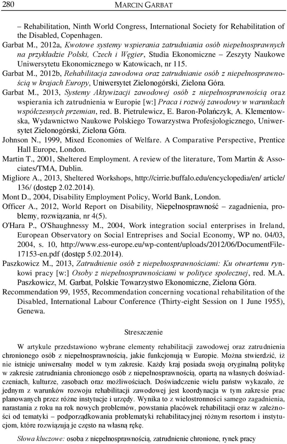 Garbat M., 2012b, Rehabilitacja zawodowa oraz zatrudnianie osób z niepełnosprawnością w krajach Europy, Uniwersytet Zielonogórski, Zielona Góra. Garbat M.