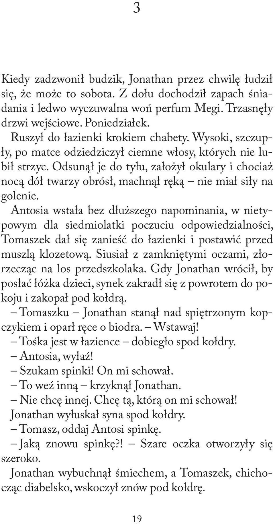 Odsunął je do tyłu, założył okulary i chociaż nocą dół twarzy obrósł, machnął ręką nie miał siły na golenie.