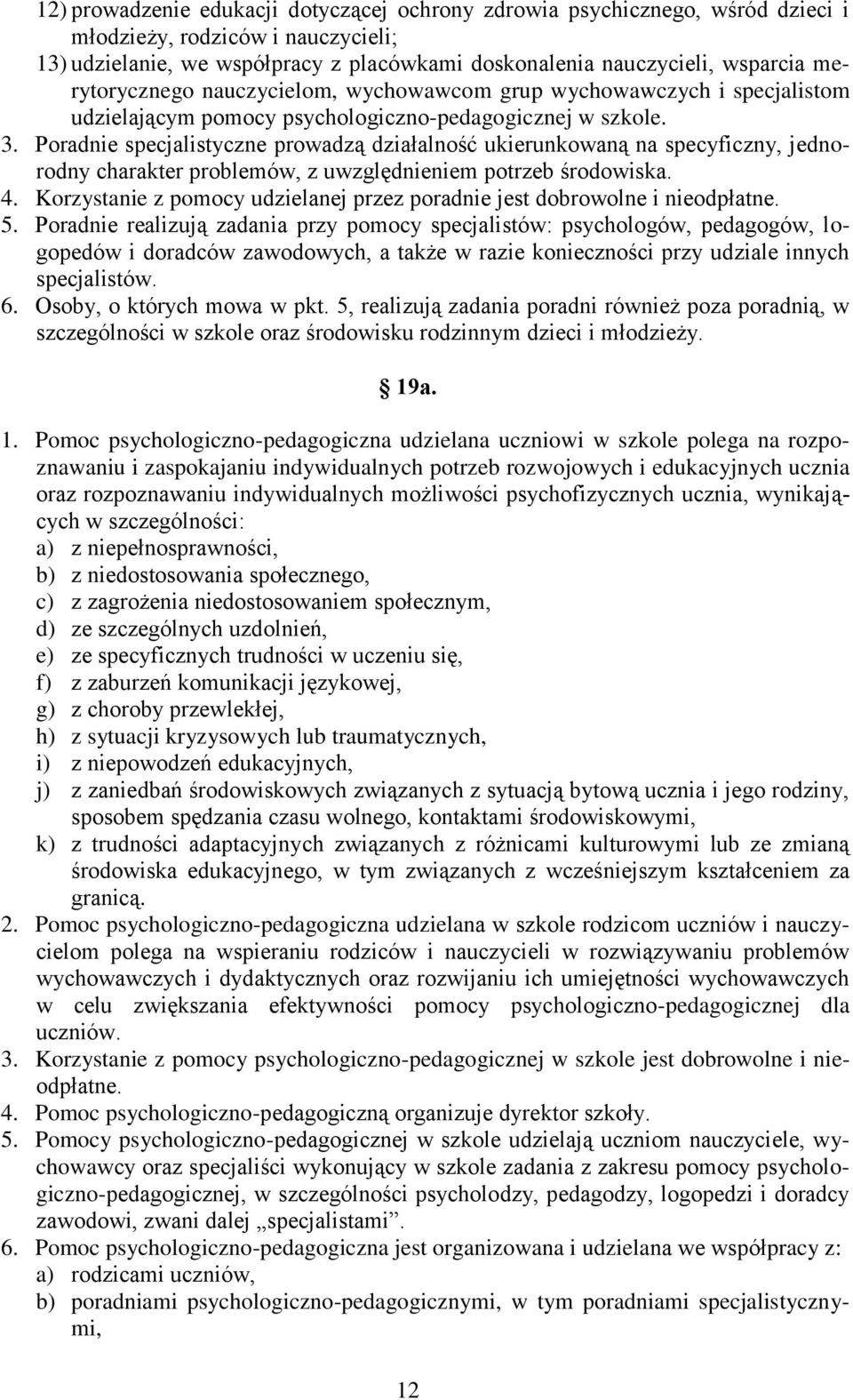 Poradnie specjalistyczne prowadzą działalność ukierunkowaną na specyficzny, jednorodny charakter problemów, z uwzględnieniem potrzeb środowiska. 4.