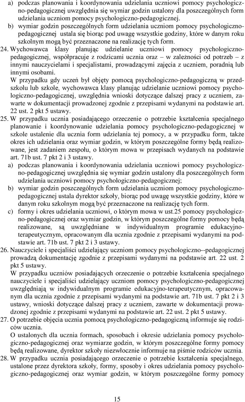 b) wymiar godzin poszczególnych form udzielania uczniom pomocy psychologicznopedagogicznej ustala się biorąc pod uwagę wszystkie godziny, które w danym roku szkolnym mogą być przeznaczone na