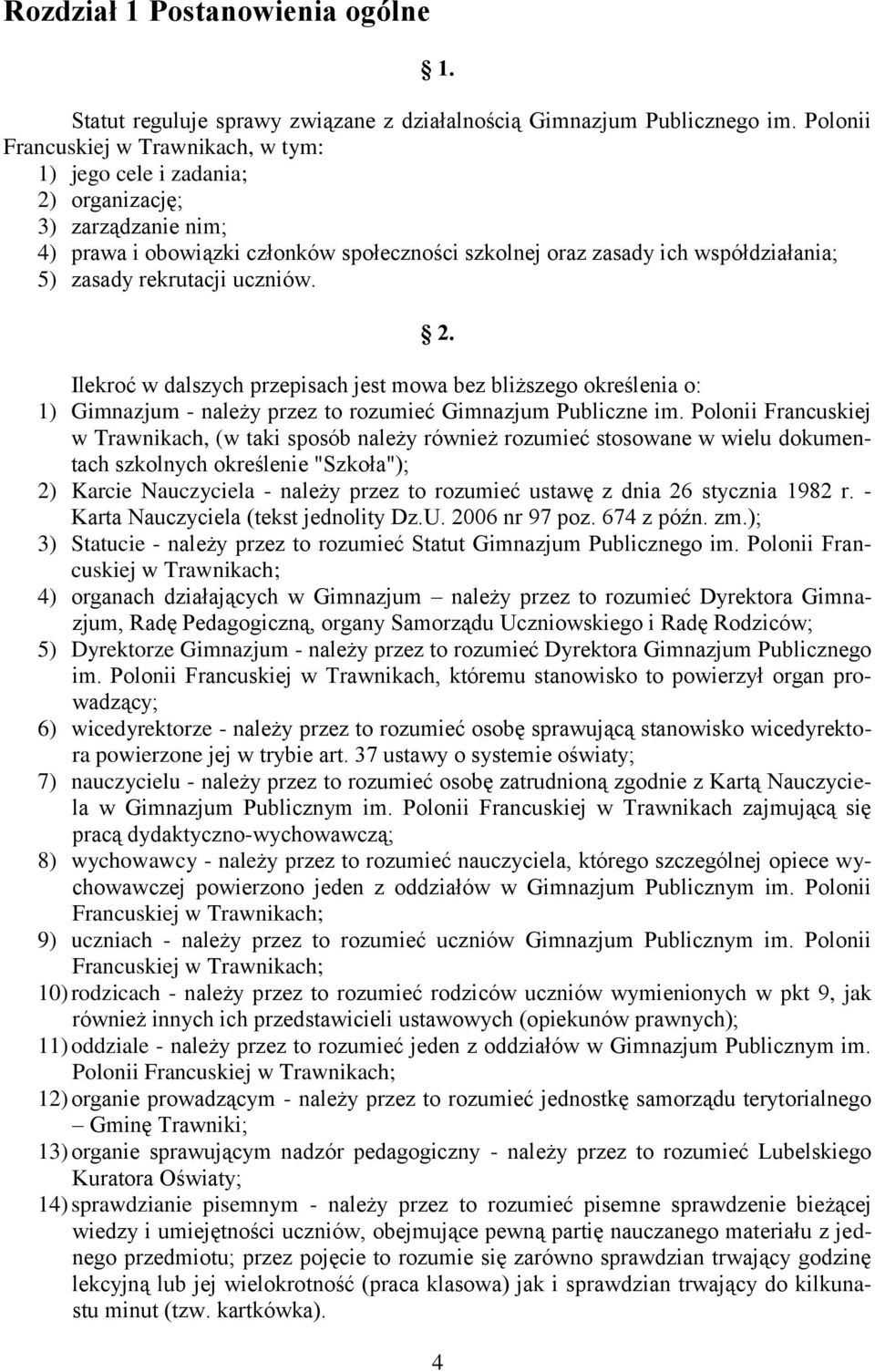 rekrutacji uczniów. 2. Ilekroć w dalszych przepisach jest mowa bez bliższego określenia o: 1) Gimnazjum - należy przez to rozumieć Gimnazjum Publiczne im.