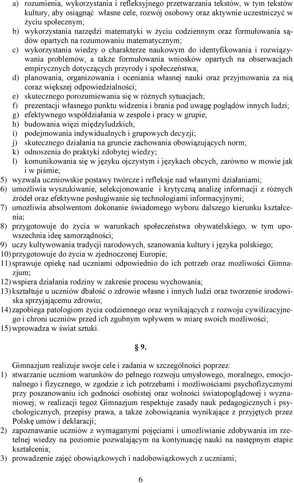 także formułowania wniosków opartych na obserwacjach empirycznych dotyczących przyrody i społeczeństwa; d) planowania, organizowania i oceniania własnej nauki oraz przyjmowania za nią coraz większej