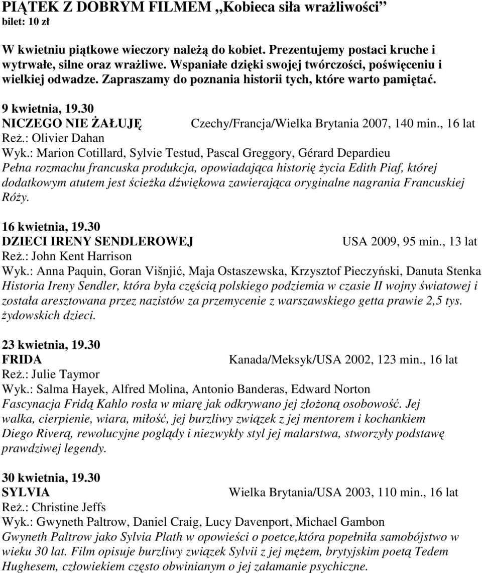 30 NICZEGO NIE śałuję Czechy/Francja/Wielka Brytania 2007, 140 min., 16 lat ReŜ.: Olivier Dahan Wyk.