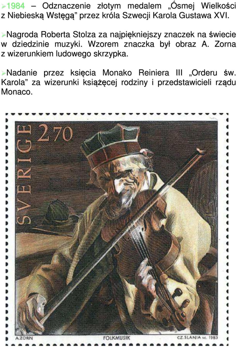 Wzorem znaczka był obraz A. Zorna z wizerunkiem ludowego skrzypka.