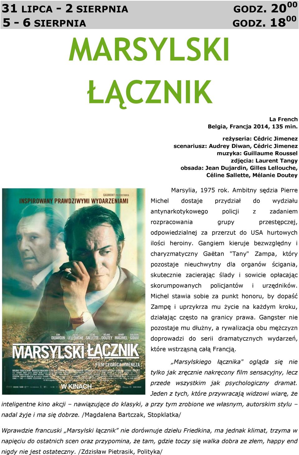 1975 rok. Ambitny sędzia Pierre Michel dostaje przydział do wydziału antynarkotykowego policji z zadaniem rozpracowania grupy przestępczej, odpowiedzialnej za przerzut do USA hurtowych ilości heroiny.