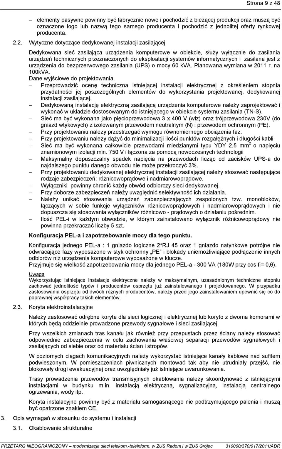 2. Wytyczne dotyczące dedykowanej instalacji zasilającej Dedykowana sieć zasilająca urządzenia komputerowe w obiekcie, służy wyłącznie do zasilania urządzeń technicznych przeznaczonych do