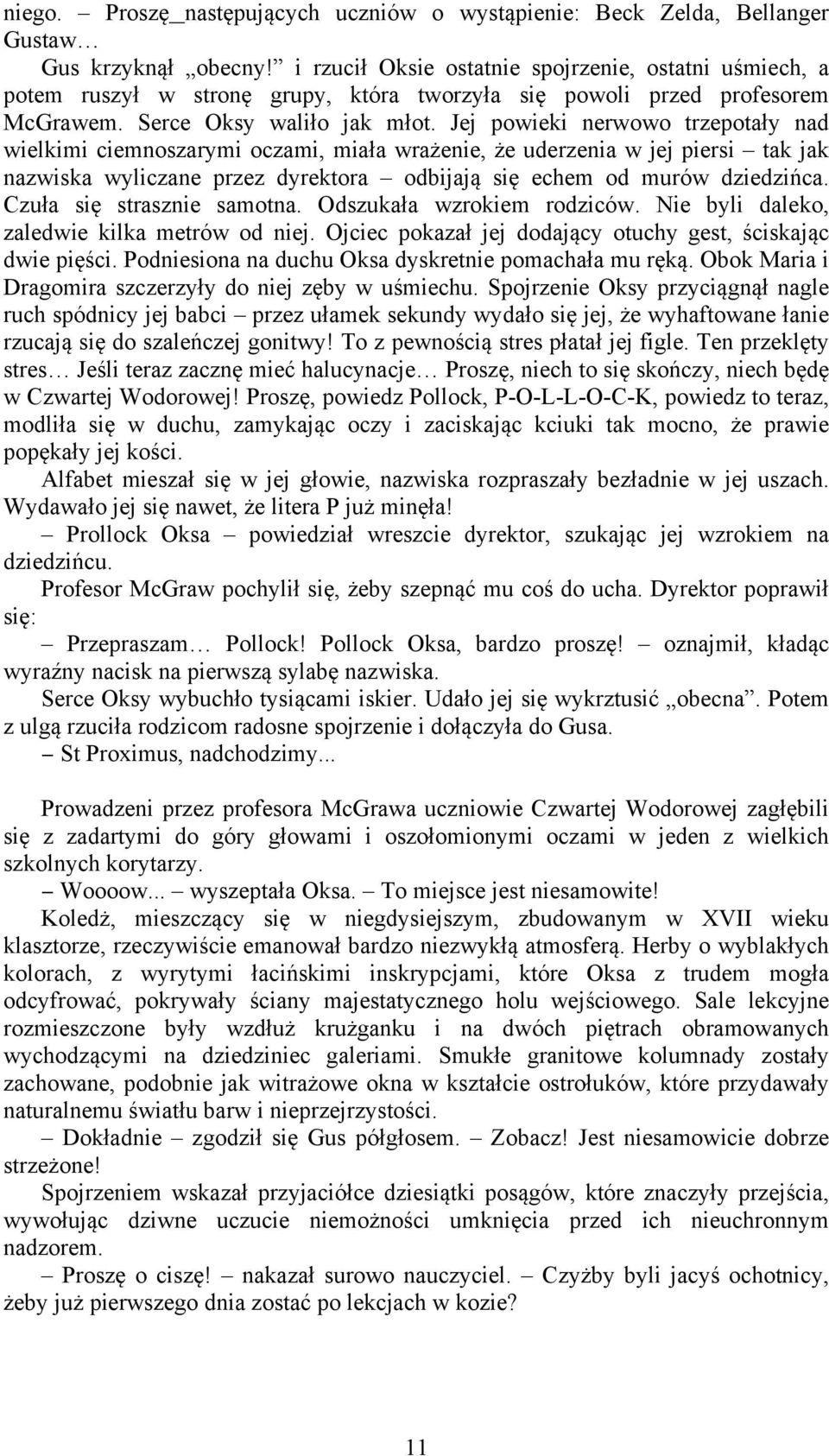 Jej powieki nerwowo trzepotały nad wielkimi ciemnoszarymi oczami, miała wrażenie, że uderzenia w jej piersi tak jak nazwiska wyliczane przez dyrektora odbijają się echem od murów dziedzińca.