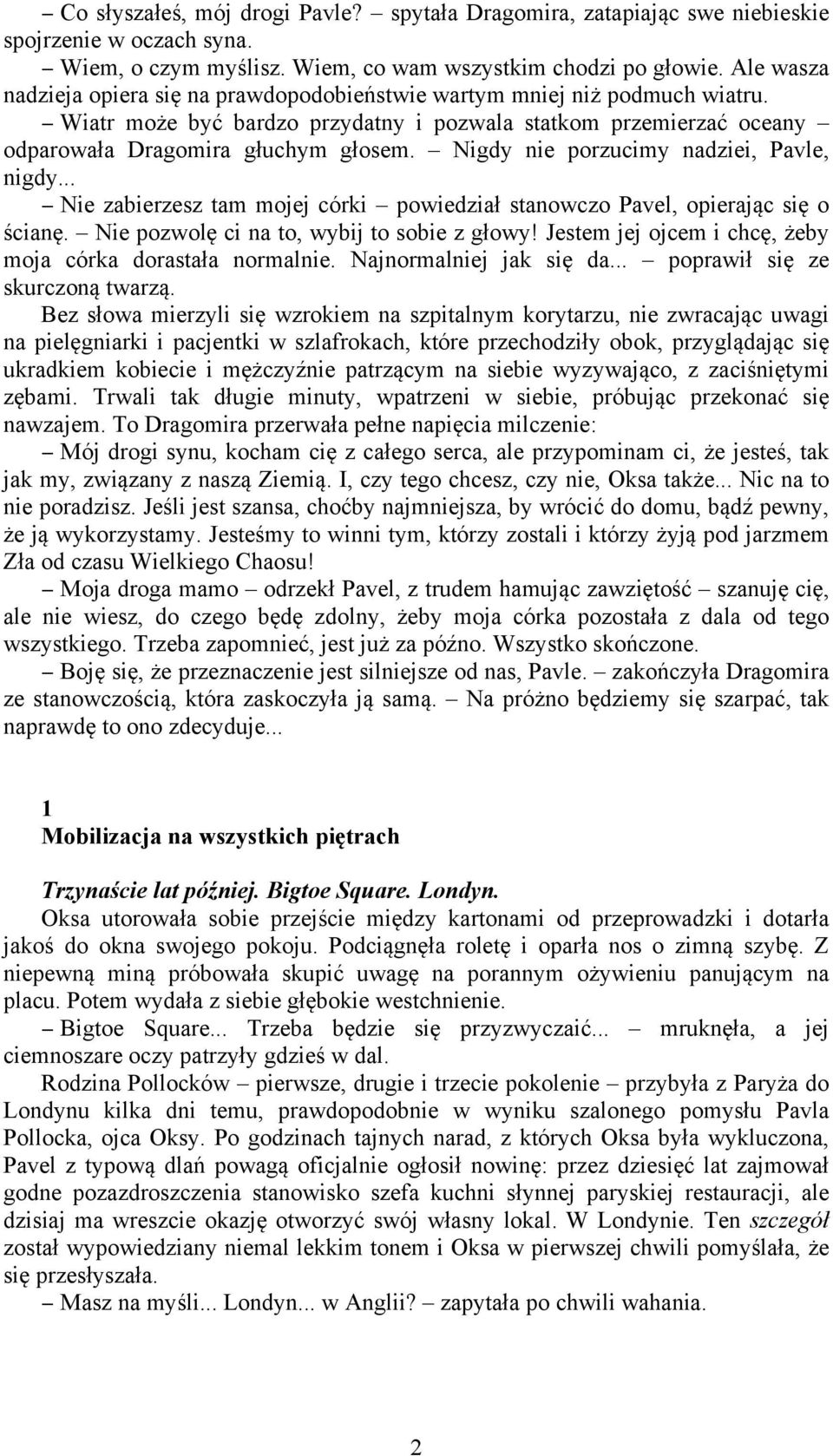 Nigdy nie porzucimy nadziei, Pavle, nigdy... Nie zabierzesz tam mojej córki powiedział stanowczo Pavel, opierając się o ścianę. Nie pozwolę ci na to, wybij to sobie z głowy!