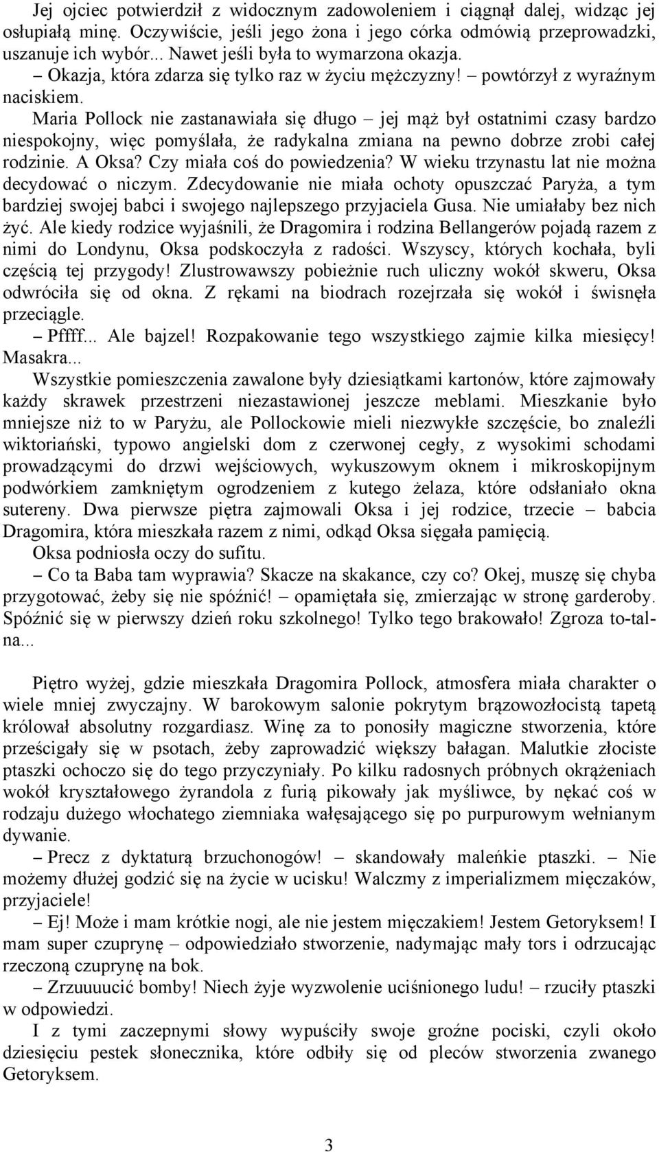 Maria Pollock nie zastanawiała się długo jej mąż był ostatnimi czasy bardzo niespokojny, więc pomyślała, że radykalna zmiana na pewno dobrze zrobi całej rodzinie. A Oksa? Czy miała coś do powiedzenia?