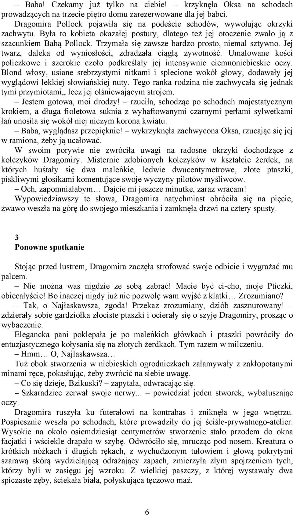 Trzymała się zawsze bardzo prosto, niemal sztywno. Jej twarz, daleka od wyniosłości, zdradzała ciągłą żywotność.