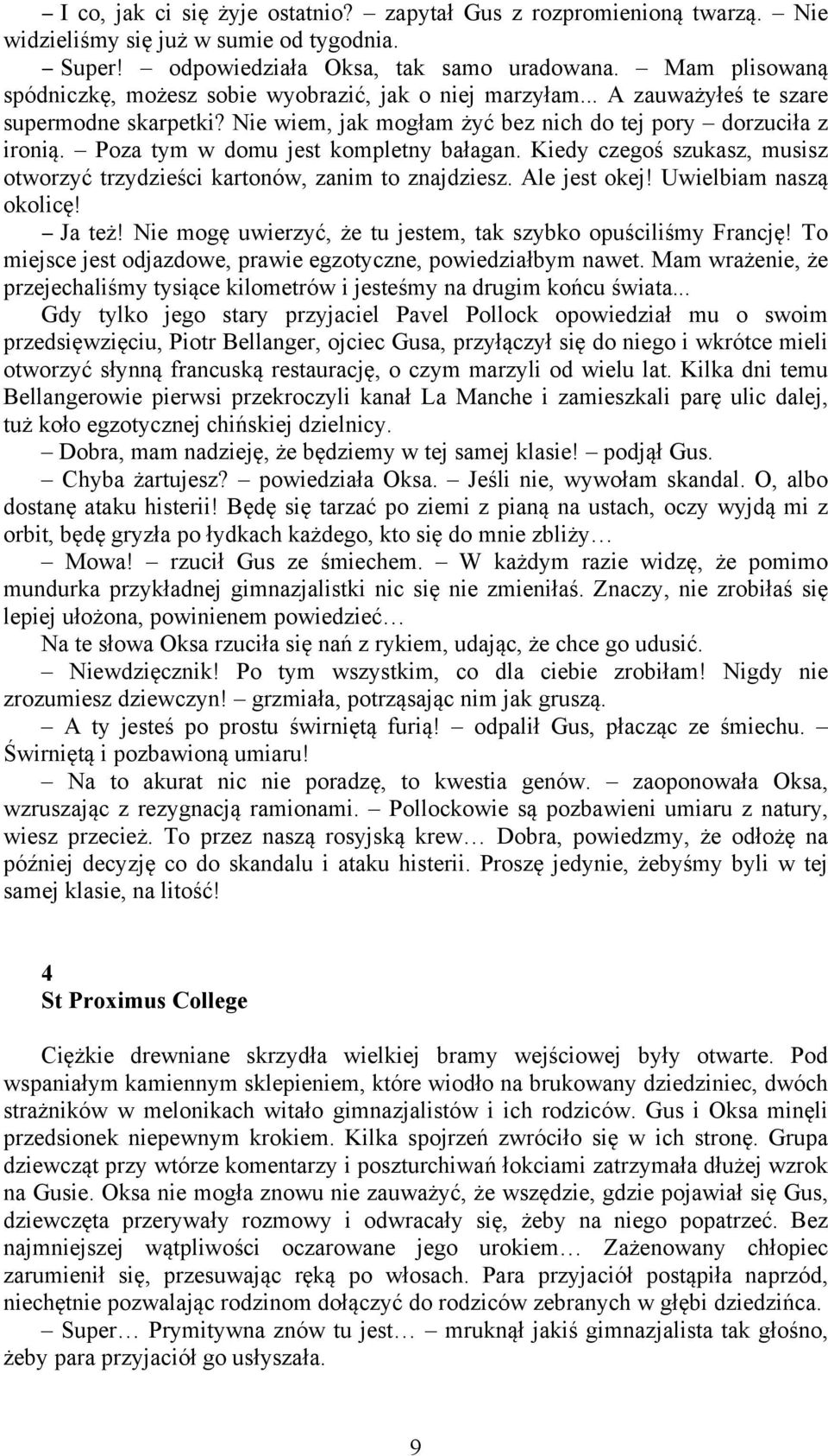 Poza tym w domu jest kompletny bałagan. Kiedy czegoś szukasz, musisz otworzyć trzydzieści kartonów, zanim to znajdziesz. Ale jest okej! Uwielbiam naszą okolicę! Ja też!