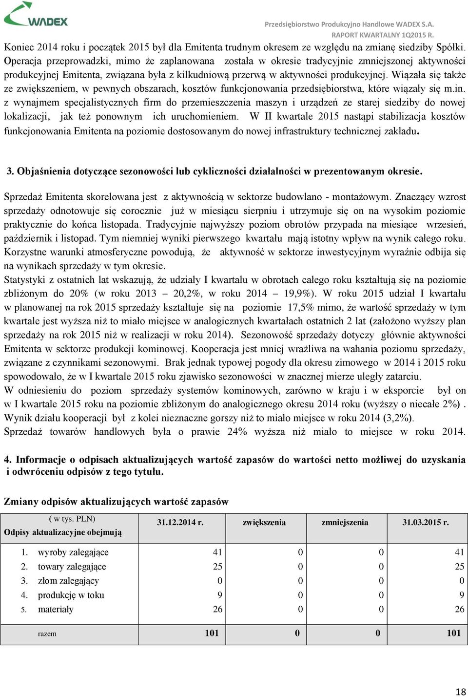 Wiązała się także ze zwiększeniem, w pewnych obszarach, kosztów funkcjonowania przedsiębiorstwa, które wiązały się m.in.