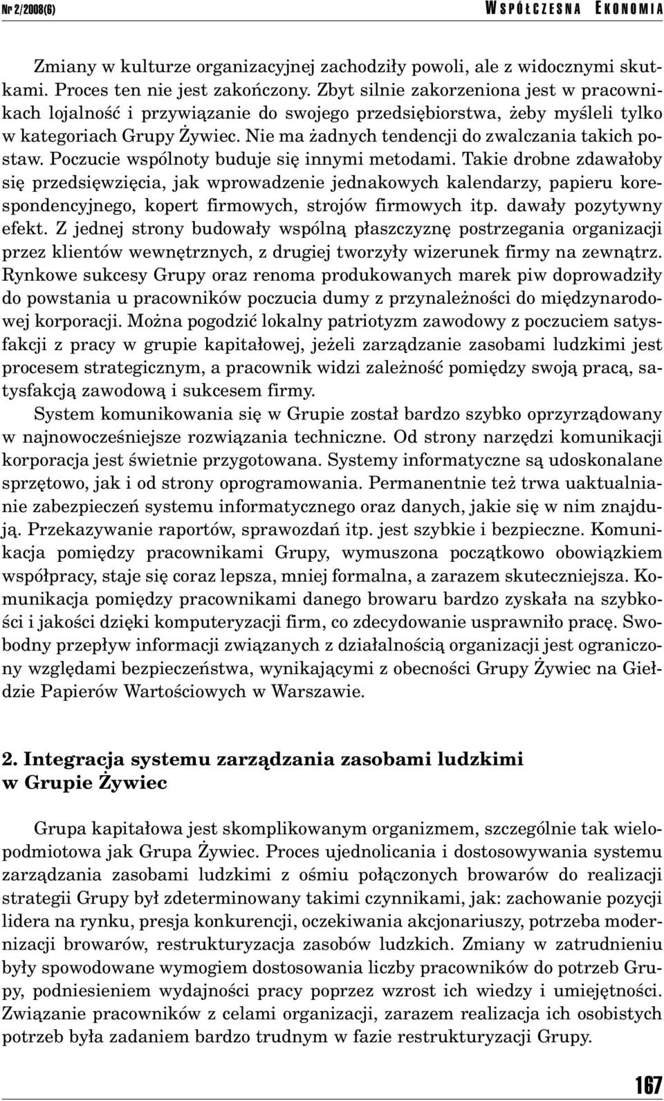 Poczucie wspûlnoty buduje sií innymi metodami. Takie drobne zdawa oby sií przedsiíwziícia, jak wprowadzenie jednakowych kalendarzy, papieru korespondencyjnego, kopert firmowych, strojûw firmowych itp.