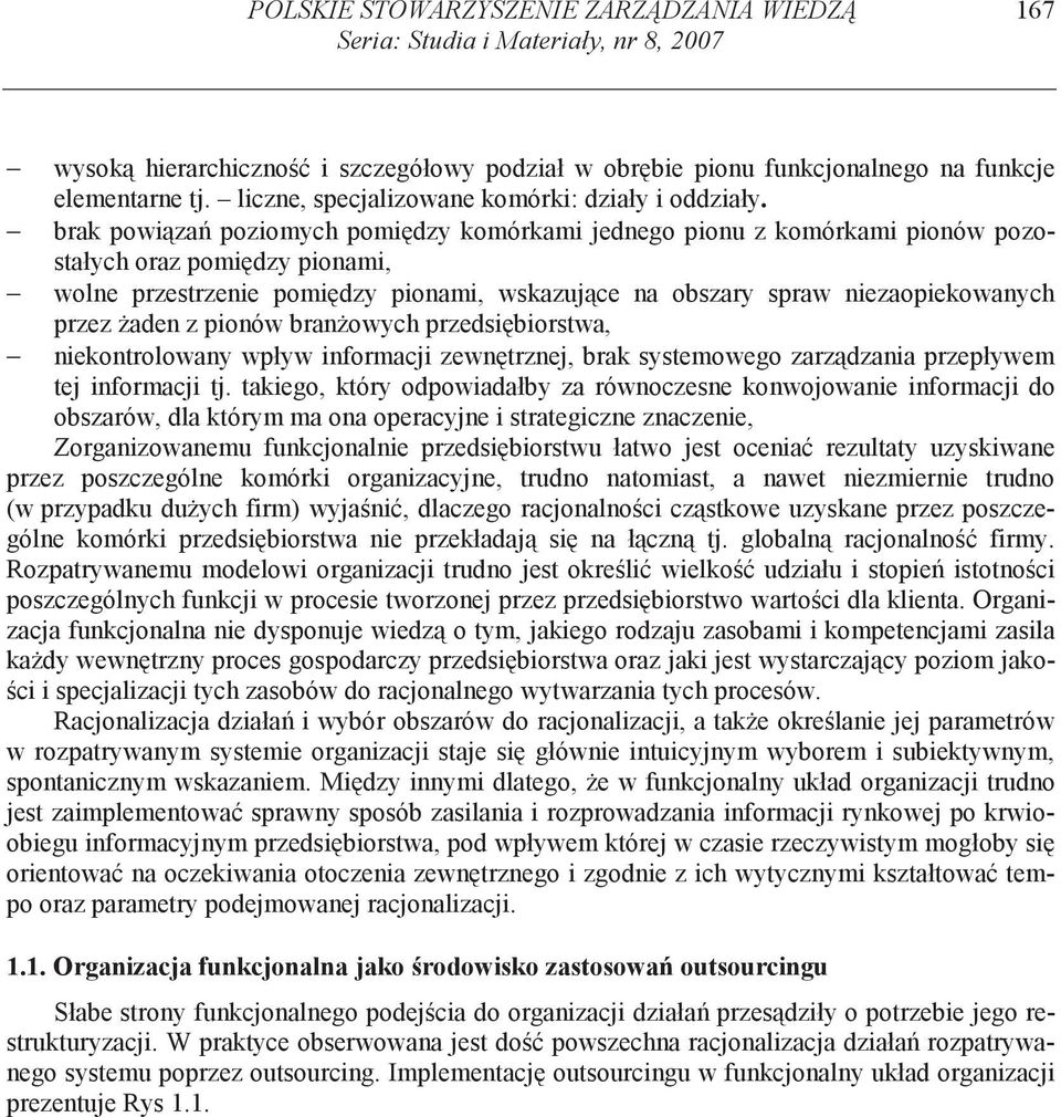 brak powi za poziomych pomi dzy komórkami jednego pionu z komórkami pionów pozostałych oraz pomi dzy pionami, wolne przestrzenie pomi dzy pionami, wskazuj ce na obszary spraw niezaopiekowanych przez