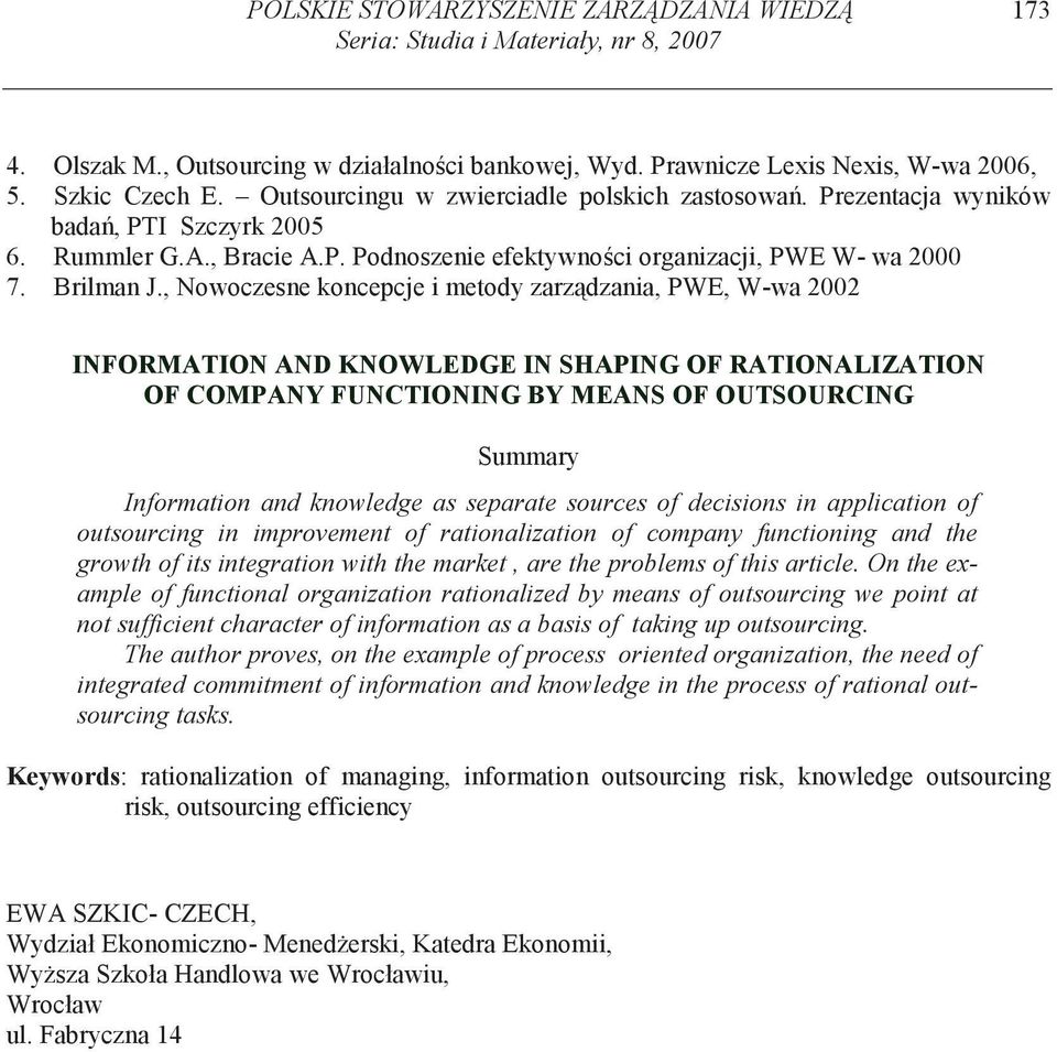 , Nowoczesne koncepcje i metody zarz dzania, PWE, W-wa 2002 NFRMATN AN NWLEGE N SHAPNG F RATNALZATN F CMPANY FUNCTNNG BY MEANS F UTSURCNG Summary nformation and knowledge as separate sources of