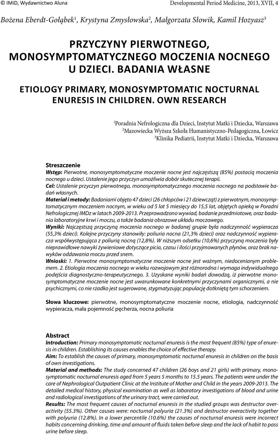 Streszczenie Wstęp: Pierwotne, monosymptomatyczne moczenie nocne jest najczęstszą (85%) postacią moczenia nocnego u dzieci. Ustalenie jego przyczyn umożliwia dobór skutecznej terapii.