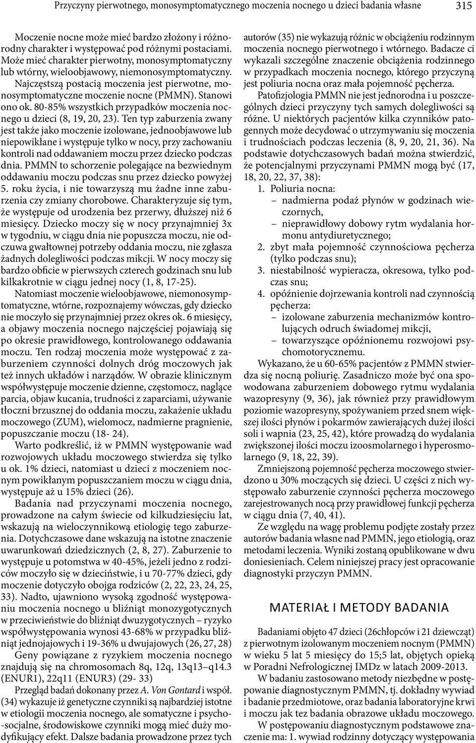 Stanowi ono ok. 80-85% wszystkich przypadków moczenia nocnego u dzieci (8, 19, 20, 23).