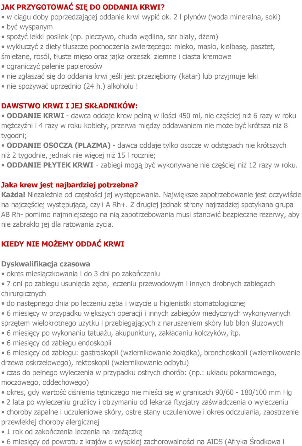 kremowe ograniczyć palenie papierosów nie zgłaszać się do oddania krwi jeśli jest przeziębiony (katar) lub przyjmuje leki nie spożywać uprzednio (24 h.) alkoholu!