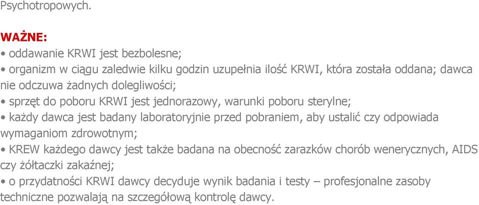 żadnych dolegliwości; sprzęt do poboru KRWI jest jednorazowy, warunki poboru sterylne; każdy dawca jest badany laboratoryjnie przed pobraniem, aby