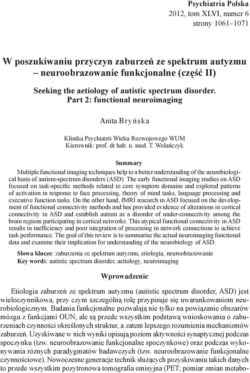 Wolańczyk Summary Multiple functional imaging techniques help to a better understanding of the neurobiological basis of autism-spectrum disorders (ASD).