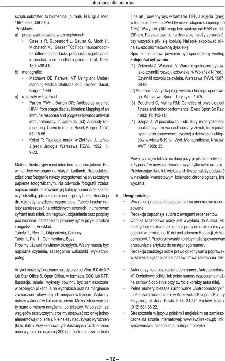 in pro sta te core needle biopsies. J Urol, 1998; 160: 406-410. b) monografie: Matthews DE, Farewell VT: Using and Un derstan ding Me di cal Statistics, ed 3, re vi sed. Ba sel, Karger, 1996.