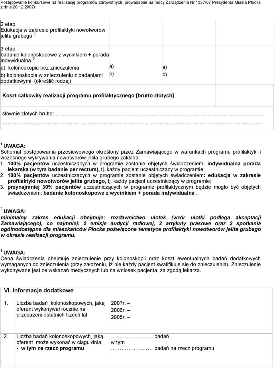 badaniami dodatkowymi (określić rodzaj) a) b) a) b) Koszt całkowity realizacji programu profilaktycznego [brutto złotych] słownie złotych brutto:.