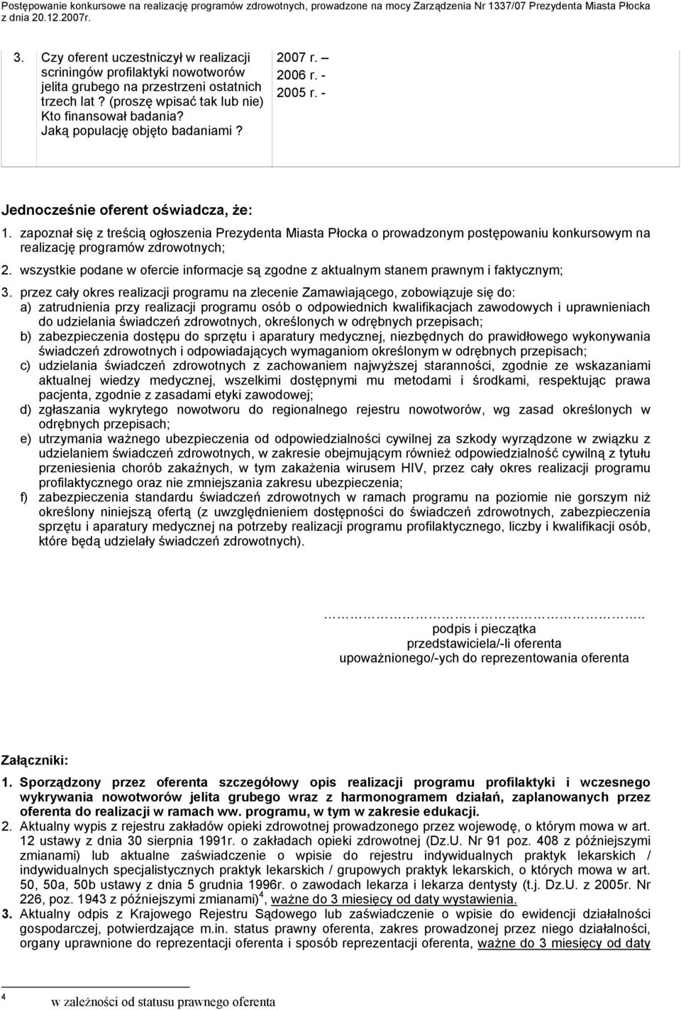 Jaką populację objęto badaniami? 2007 r. 2006 r. - 2005 r. - Jednocześnie oferent oświadcza, że: 1.