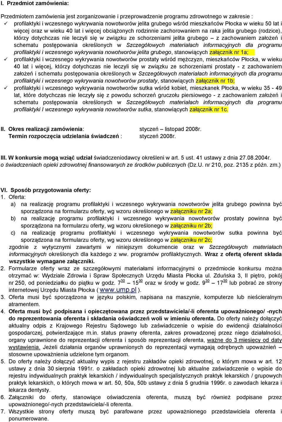 grubego z zachowaniem założeń i schematu postępowania określonych w Szczegółowych materiałach informacyjnych dla programu profilaktyki i wczesnego wykrywania nowotworów jelita grubego, stanowiących