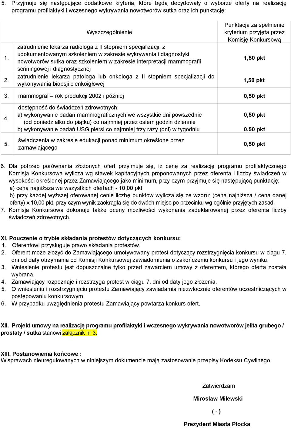 mammografii scriningowej i diagnostycznej zatrudnienie lekarza patologa lub onkologa z II stopniem specjalizacji do wykonywania biopsji cienkoigłowej Punktacja za spełnienie kryterium przyjęta przez